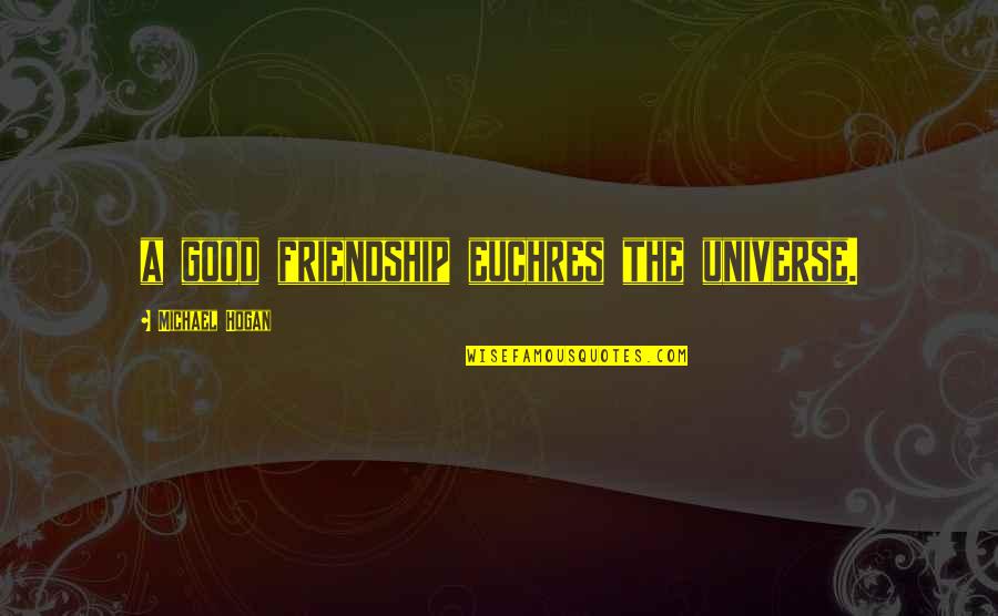 300k Tool Quotes By Michael Hogan: a good friendship euchres the universe. 300k Tool Quotes By Michael Hogan: a good friendship euchres the universe.