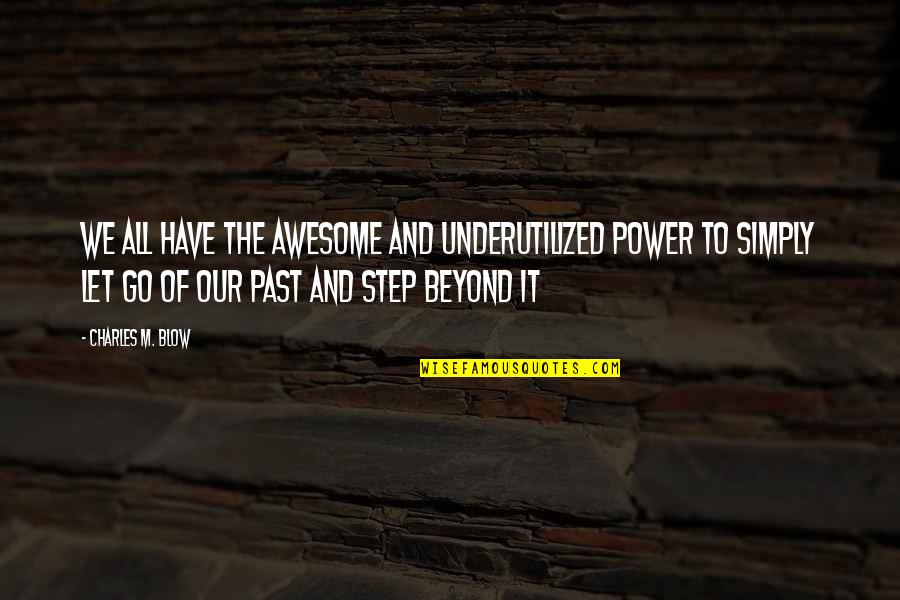 300th Brazoria Quotes By Charles M. Blow: We all have the awesome and underutilized power