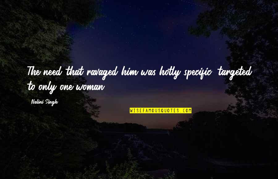 302 Boss Quotes By Nalini Singh: The need that ravaged him was hotly specific,