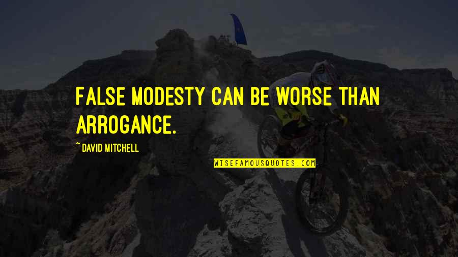 3040 John Quotes By David Mitchell: False modesty can be worse than arrogance.