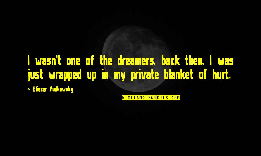 3040 John Quotes By Eliezer Yudkowsky: I wasn't one of the dreamers, back then.
