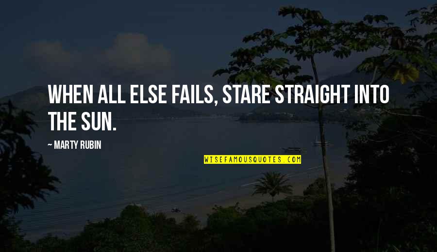 3040 John Quotes By Marty Rubin: When all else fails, stare straight into the