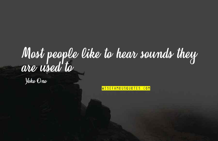 3040 John Quotes By Yoko Ono: Most people like to hear sounds they are