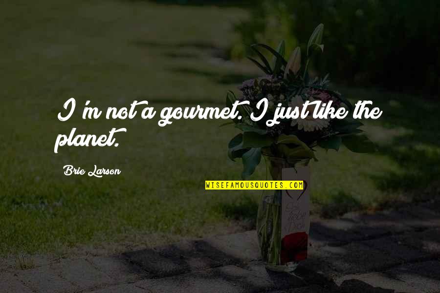 3061 Capsule Quotes By Brie Larson: I'm not a gourmet. I just like the