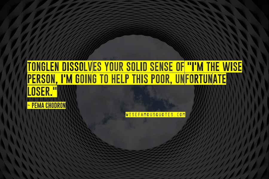3061 Capsule Quotes By Pema Chodron: Tonglen dissolves your solid sense of "I'm the