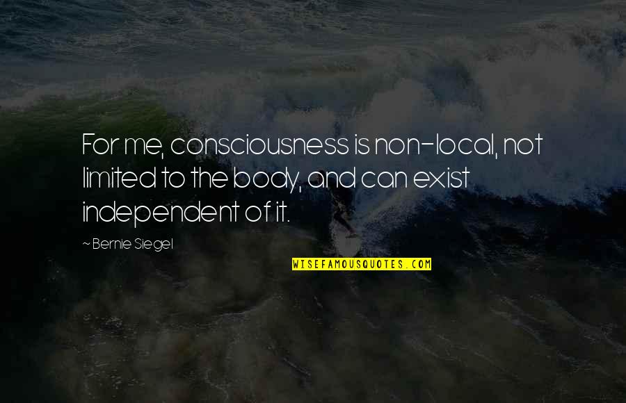 3061 Greenwich Quotes By Bernie Siegel: For me, consciousness is non-local, not limited to