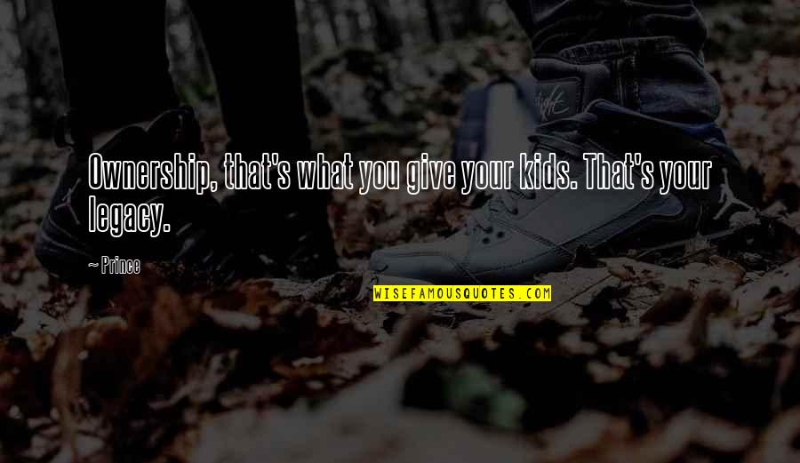 30694 Quotes By Prince: Ownership, that's what you give your kids. That's