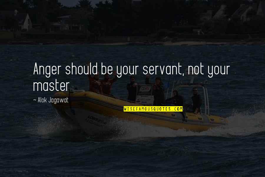 306964494 Quotes By Alok Jagawat: Anger should be your servant, not your master
