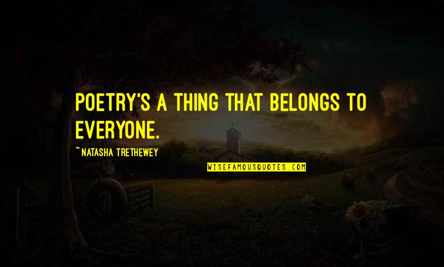 3090 Quotes By Natasha Trethewey: Poetry's a thing that belongs to everyone. 3090 Quotes By Natasha Trethewey: Poetry's a thing that belongs to everyone.