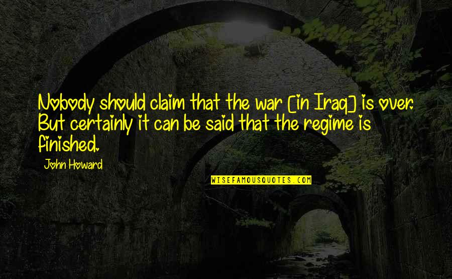30ft Trailers Quotes By John Howard: Nobody should claim that the war [in Iraq]