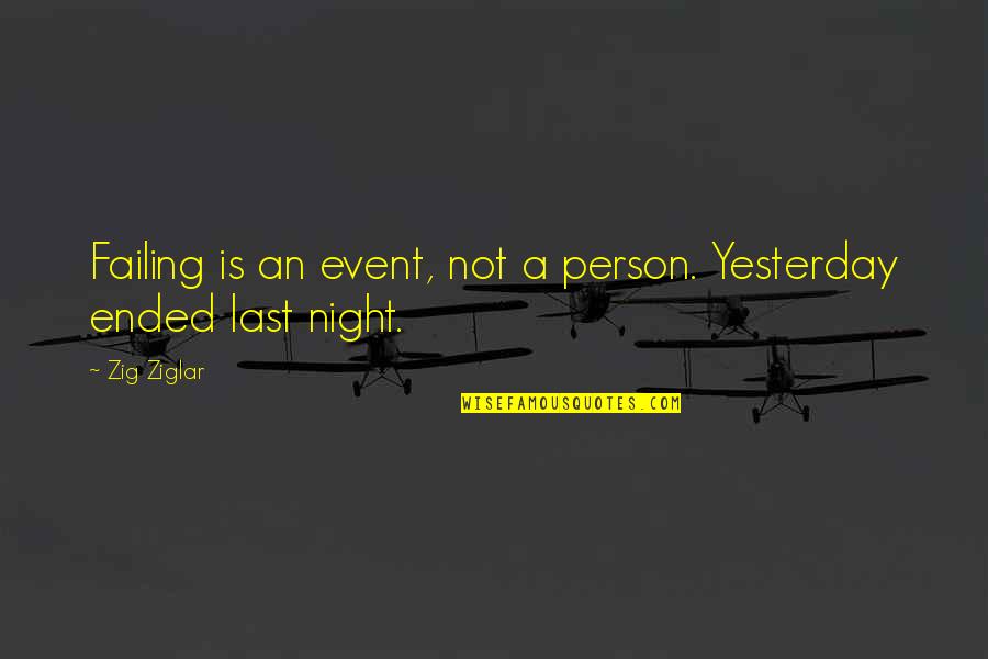 30pm Quotes By Zig Ziglar: Failing is an event, not a person. Yesterday