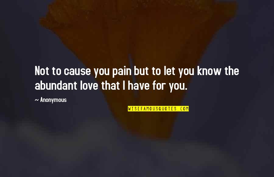 30s Famous Quotes By Anonymous: Not to cause you pain but to let