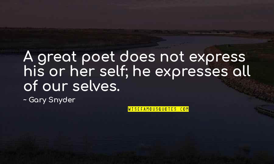 30s Famous Quotes By Gary Snyder: A great poet does not express his or