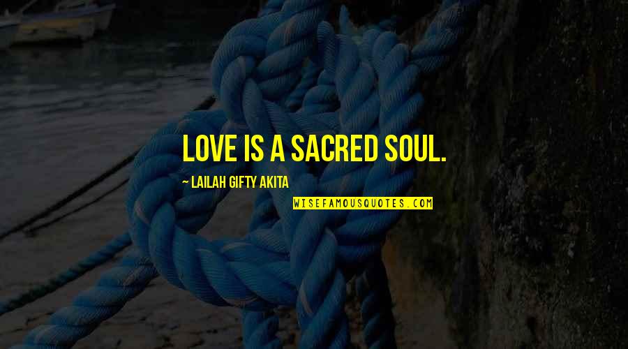 30stm Funny Quotes By Lailah Gifty Akita: Love is a sacred soul.