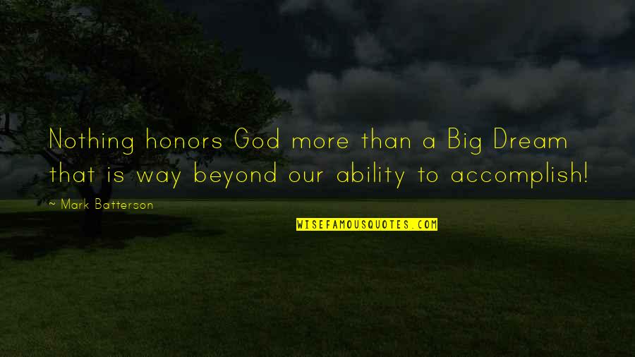 30stm Hurricane Quotes By Mark Batterson: Nothing honors God more than a Big Dream