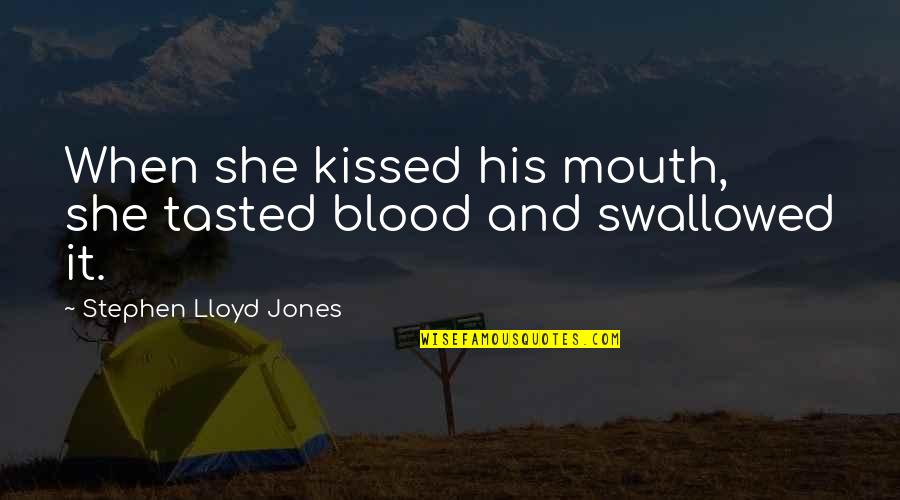 30th Birthday Banner Quotes By Stephen Lloyd Jones: When she kissed his mouth, she tasted blood