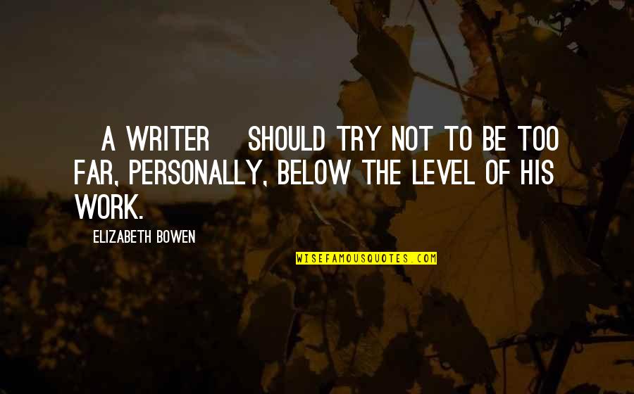 30th Birthday Invite Quotes By Elizabeth Bowen: [A writer] should try not to be too