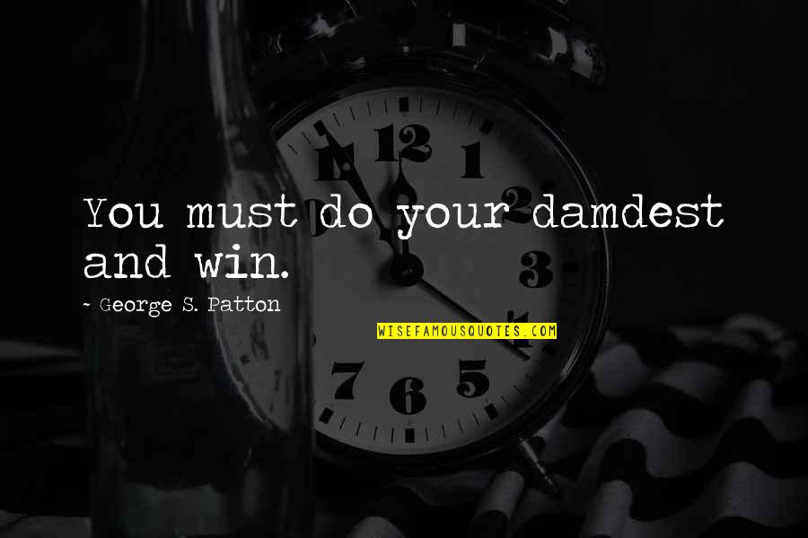 30th Birthday Invite Quotes By George S. Patton: You must do your damdest and win.