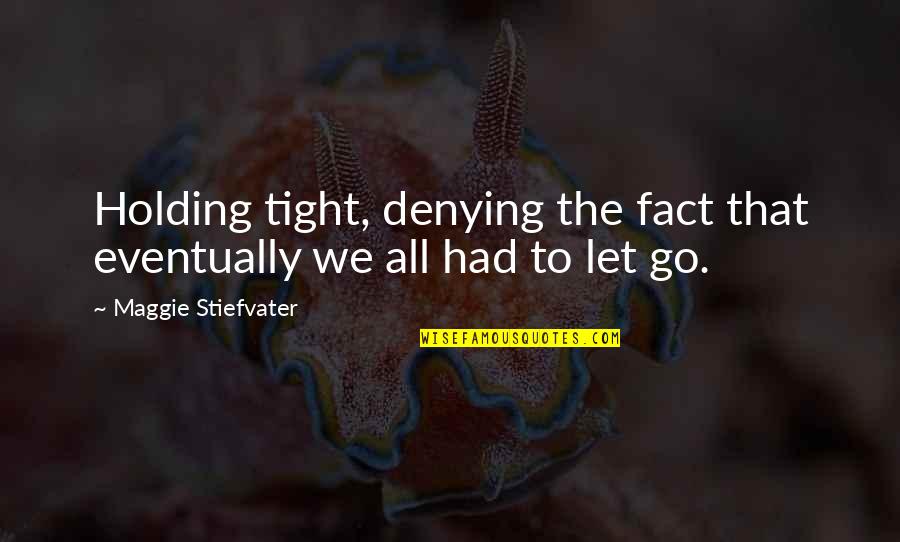 30th Birthday Invite Quotes By Maggie Stiefvater: Holding tight, denying the fact that eventually we