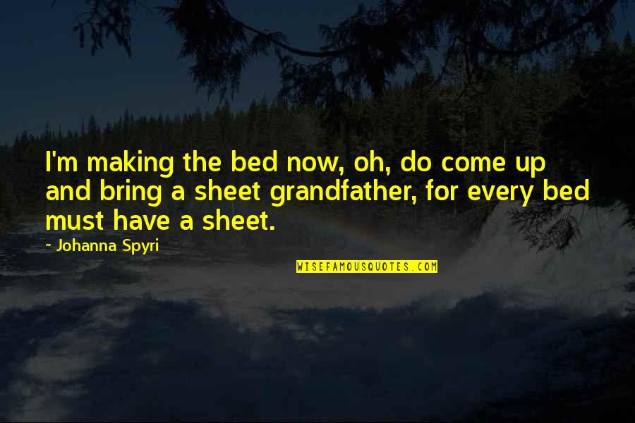 30th Class Reunion Quotes By Johanna Spyri: I'm making the bed now, oh, do come