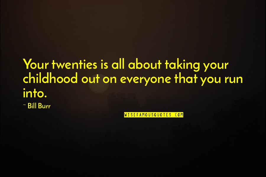 30th Company Anniversary Quotes By Bill Burr: Your twenties is all about taking your childhood