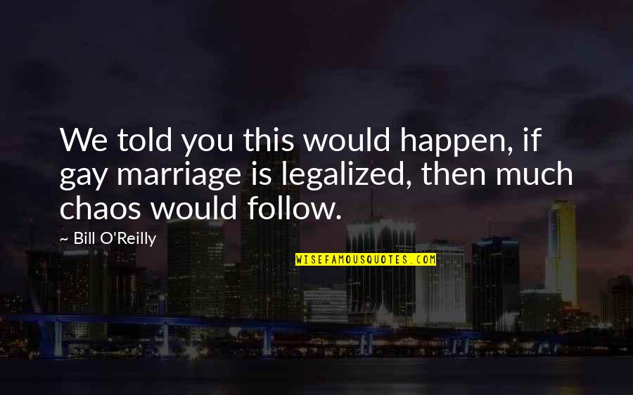 30th Inspirational Quotes By Bill O'Reilly: We told you this would happen, if gay