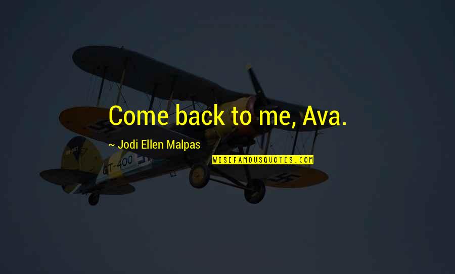 30th Inspirational Quotes By Jodi Ellen Malpas: Come back to me, Ava. 30th Inspirational Quotes By Jodi Ellen Malpas: Come back to me, Ava.