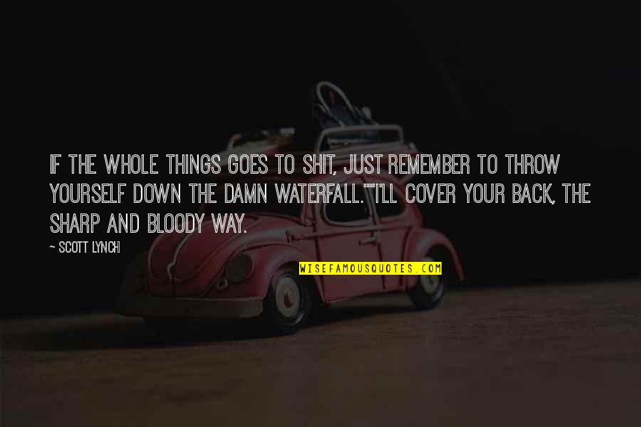 30th Inspirational Quotes By Scott Lynch: If the whole things goes to shit, just 30th Inspirational Quotes By Scott Lynch: If the whole things goes to shit, just