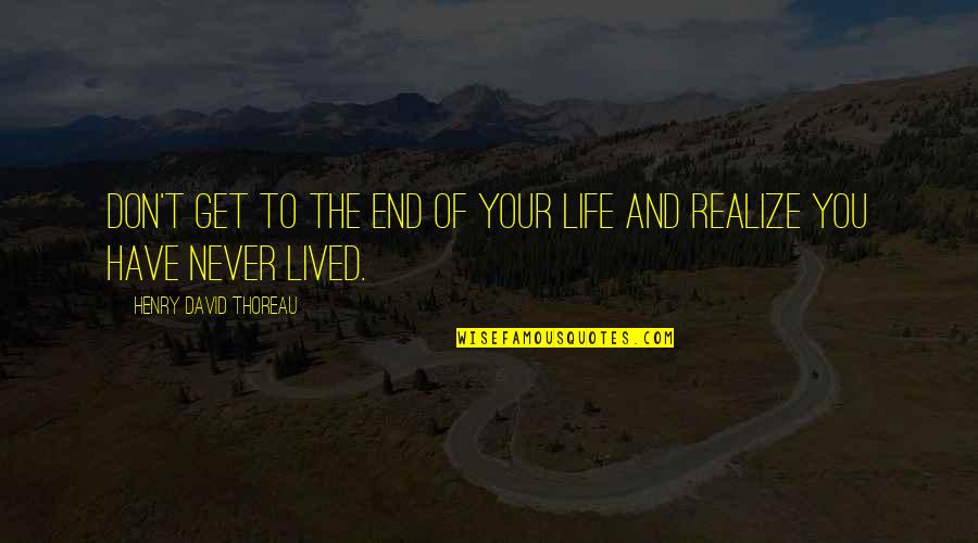 30th Work Anniversary Quotes By Henry David Thoreau: Don't get to the end of your life