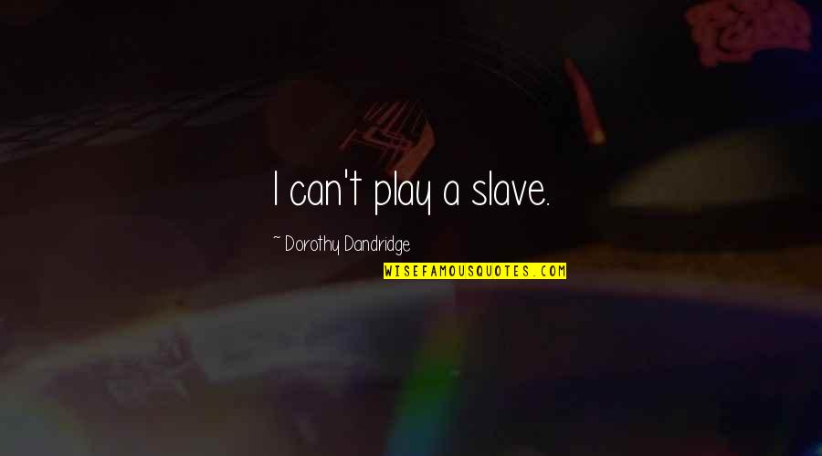 30west Quotes By Dorothy Dandridge: I can't play a slave.