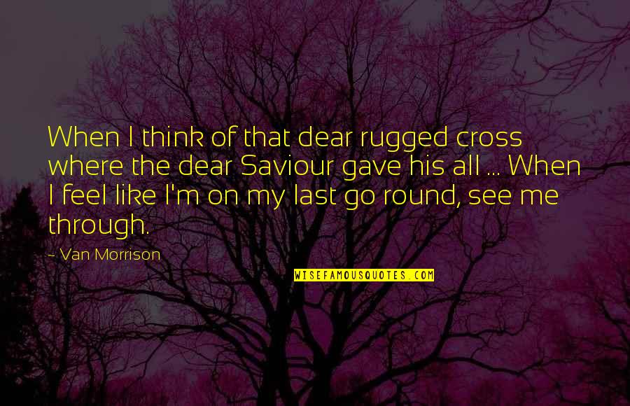 30x3 Quotes By Van Morrison: When I think of that dear rugged cross 30x3 Quotes By Van Morrison: When I think of that dear rugged cross