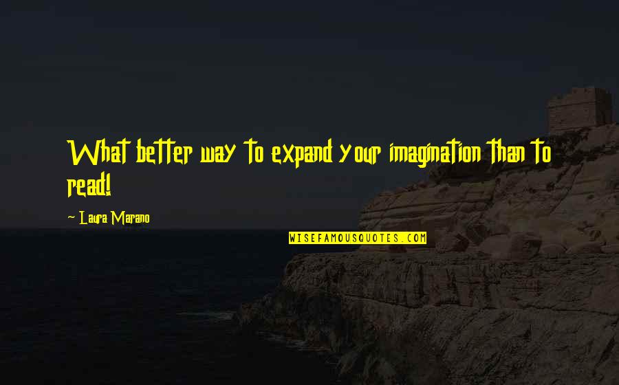 31 December 2013 Quotes By Laura Marano: What better way to expand your imagination than