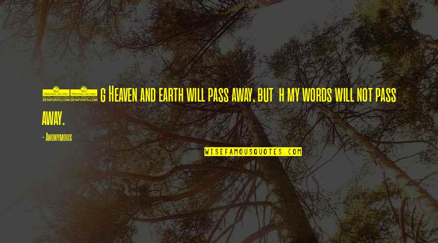 31 For Quotes By Anonymous: 31 g Heaven and earth will pass away,