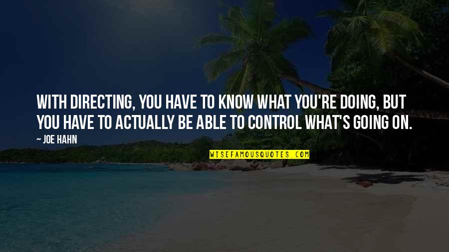 31 Most Inspirational Quotes By Joe Hahn: With directing, you have to know what you're 31 Most Inspirational Quotes By Joe Hahn: With directing, you have to know what you're