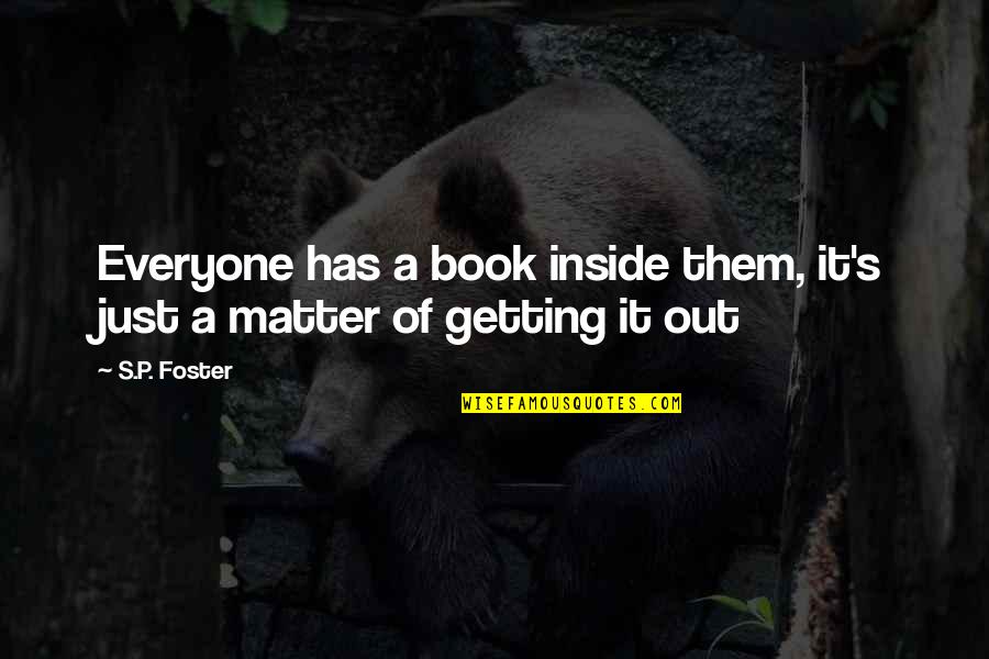 31 Weeks Quotes By S.P. Foster: Everyone has a book inside them, it's just