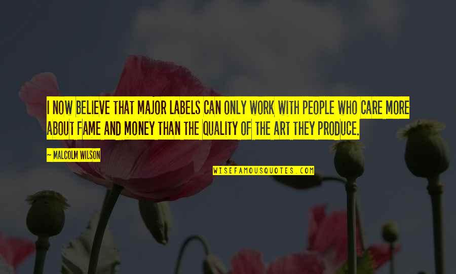 31 Year Old Quotes By Malcolm Wilson: I now believe that major labels can only 31 Year Old Quotes By Malcolm Wilson: I now believe that major labels can only