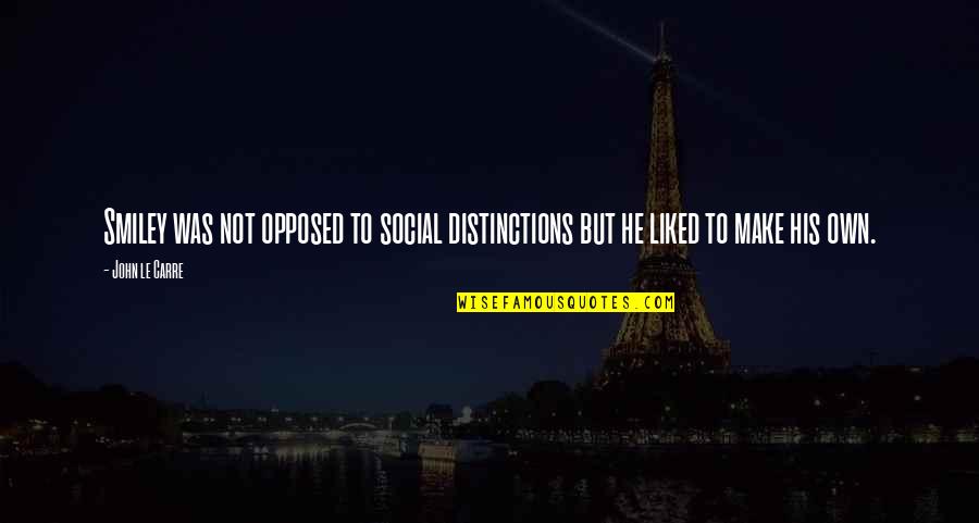 31 Years Married Quotes By John Le Carre: Smiley was not opposed to social distinctions but
