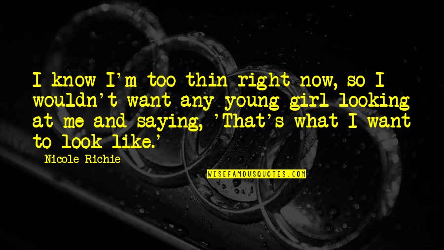 31 Years Married Quotes By Nicole Richie: I know I'm too thin right now, so 31 Years Married Quotes By Nicole Richie: I know I'm too thin right now, so