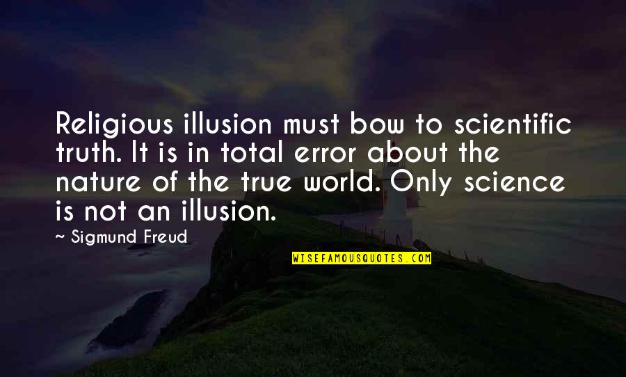 311 Quotes By Sigmund Freud: Religious illusion must bow to scientific truth. It