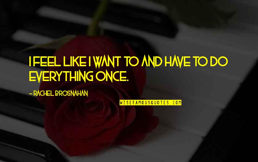 311 Song Quotes By Rachel Brosnahan: I feel like I want to and have