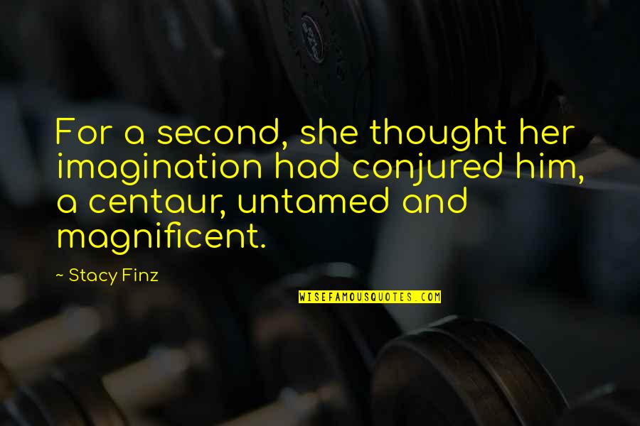 3111 4th Quotes By Stacy Finz: For a second, she thought her imagination had 3111 4th Quotes By Stacy Finz: For a second, she thought her imagination had