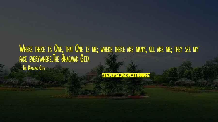 313 Book Quotes By The Bhagavad Gita: Where there is One, that One is me;