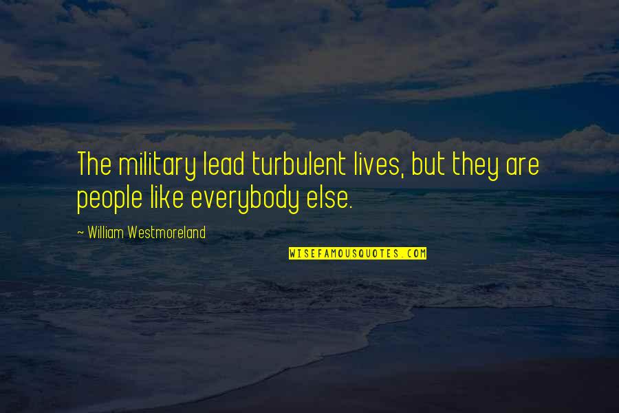 313 Book Quotes By William Westmoreland: The military lead turbulent lives, but they are