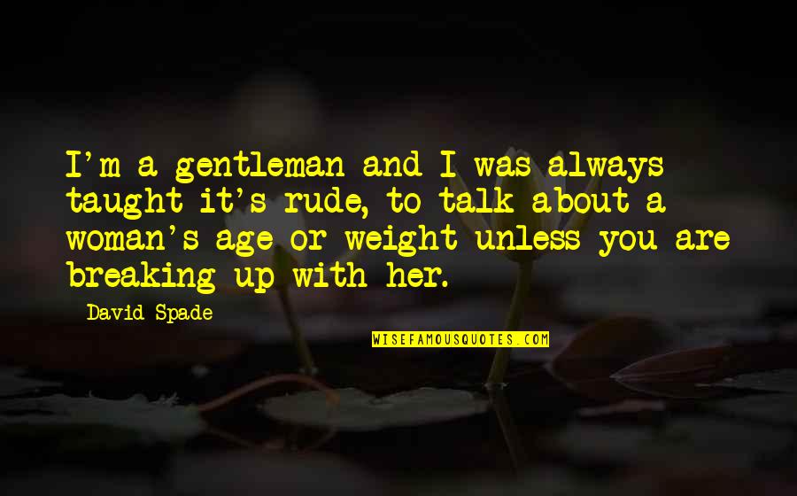 3139155246 Quotes By David Spade: I'm a gentleman and I was always taught