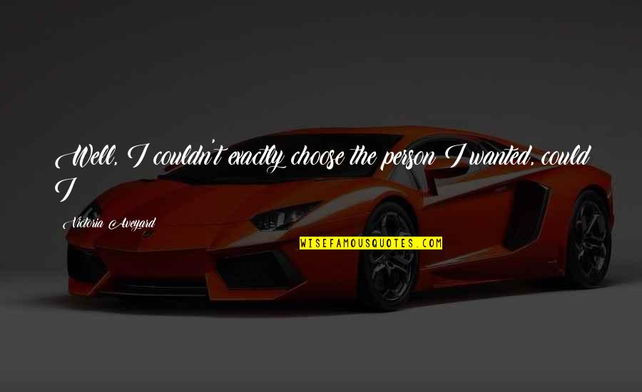 31405 Quotes By Victoria Aveyard: Well, I couldn't exactly choose the person I 31405 Quotes By Victoria Aveyard: Well, I couldn't exactly choose the person I
