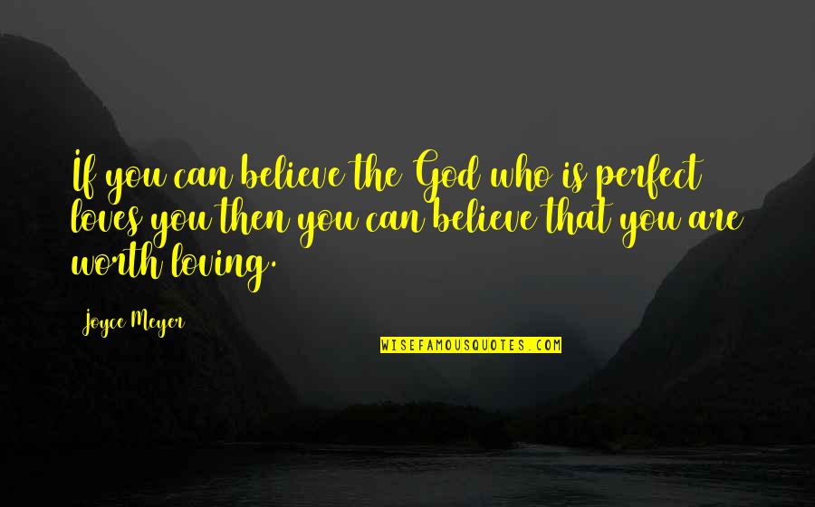 3145488126 Quotes By Joyce Meyer: If you can believe the God who is