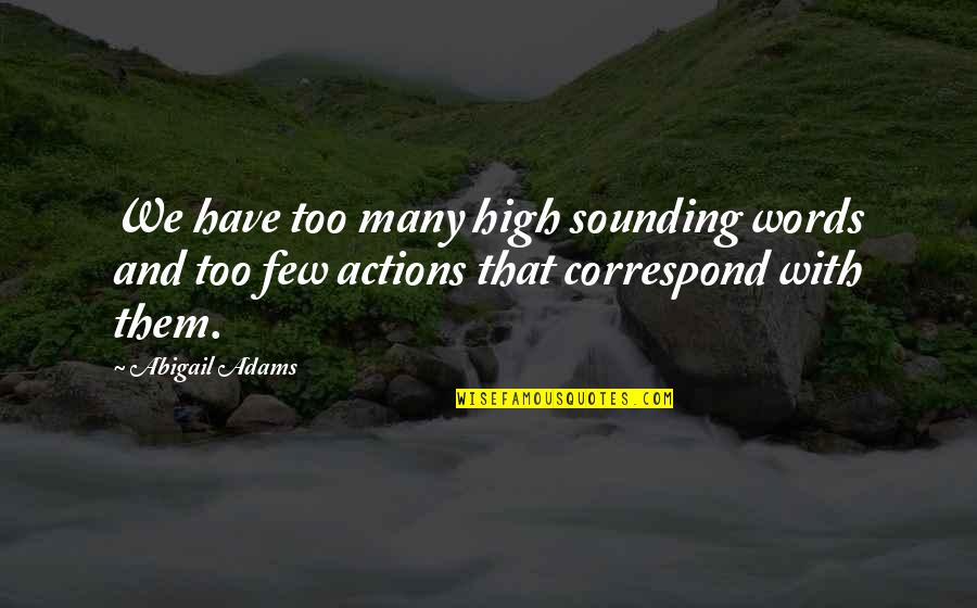 315 Millimeters Quotes By Abigail Adams: We have too many high sounding words and