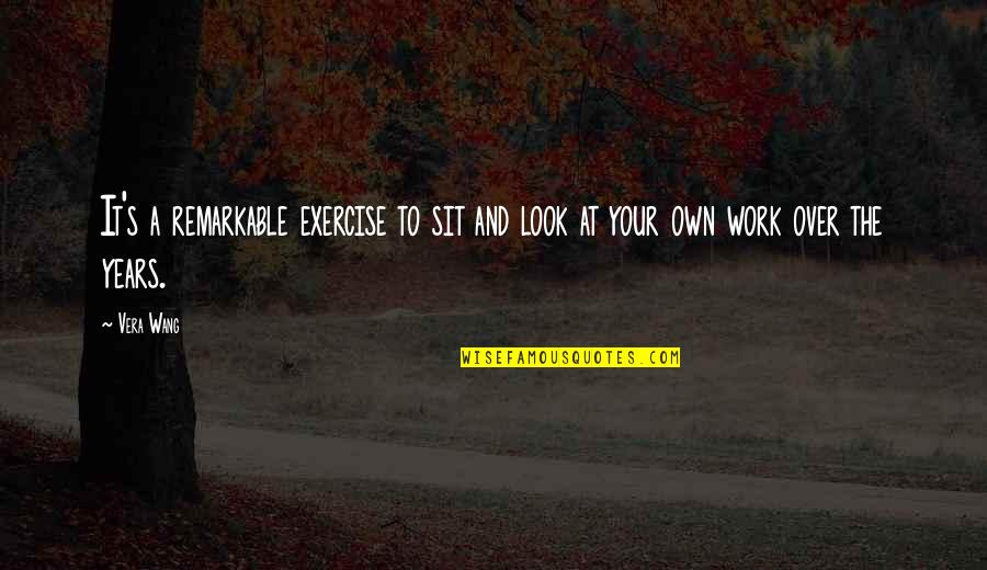 3150 Paradise Quotes By Vera Wang: It's a remarkable exercise to sit and look