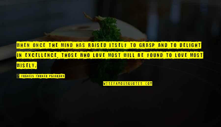 3156755038 Quotes By Francis Turner Palgrave: When once the mind has raised itself to 3156755038 Quotes By Francis Turner Palgrave: When once the mind has raised itself to