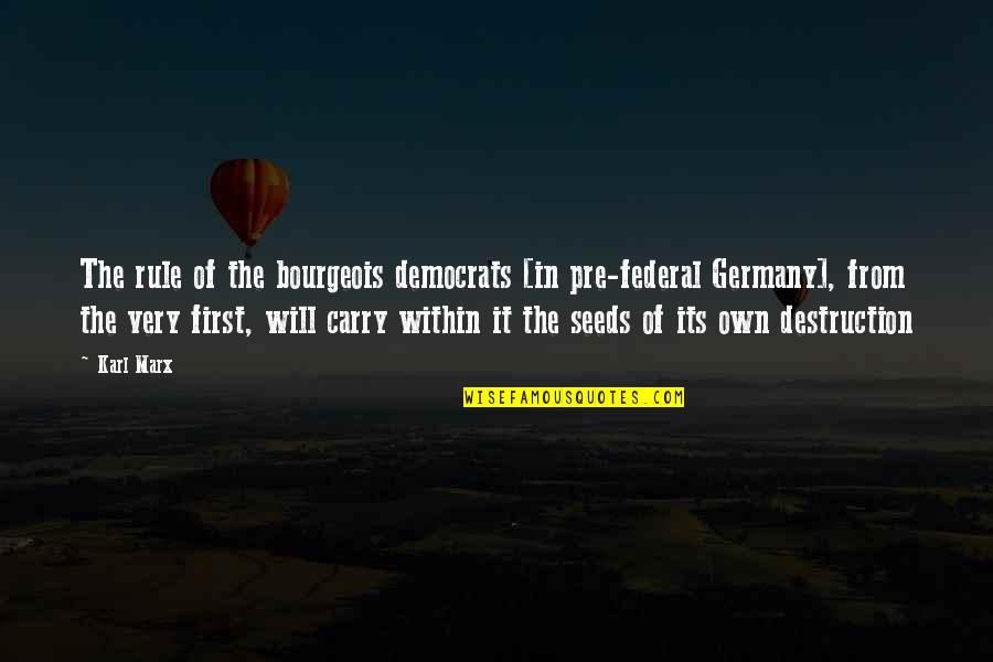 3156755038 Quotes By Karl Marx: The rule of the bourgeois democrats [in pre-federal 3156755038 Quotes By Karl Marx: The rule of the bourgeois democrats [in pre-federal